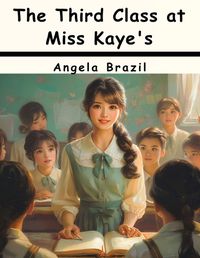 Cover image for The Third Class at Miss Kaye's