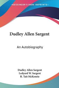 Cover image for Dudley Allen Sargent: An Autobiography