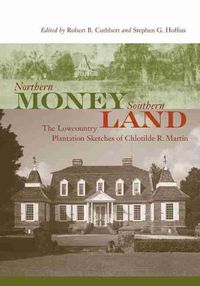 Cover image for Northern Money, Southern Land: The Lowcountry Plantation Sketches of Chlotilde R. Martin