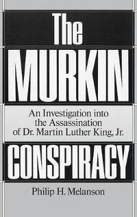 Cover image for The Murkin Conspiracy: An Investigation into the Assassination of Dr. Martin Luther King, Jr.