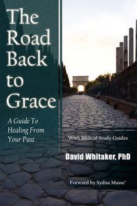 Cover image for The Road Back To Grace: A Guide to Healing from Your Past
