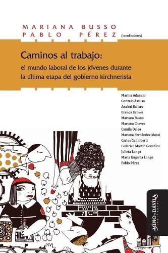 Cover image for Caminos Al Trabajo: El Mundo Laboral de Los Jovenes Durante La Ultima Etapa del Gobierno Kirchnerista