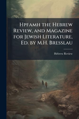 Cover image for Hpfamh the Hebrew Review, and Magazine for Jewish Literature, Ed. by M.H. Bresslau