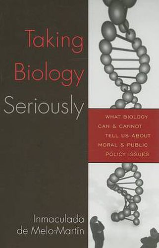 Cover image for Taking Biology Seriously: What Biology Can and Cannot Tell Us About Moral and Public Policy Issues