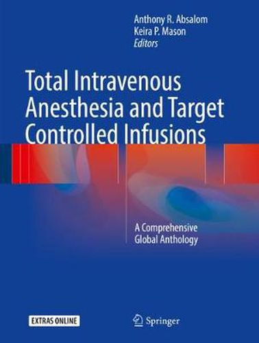 Cover image for Total Intravenous Anesthesia and Target Controlled Infusions: A Comprehensive Global Anthology