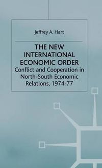 Cover image for The New International Economic Order: Conflict and Cooperation in North-South Economic Relations, 1974-77