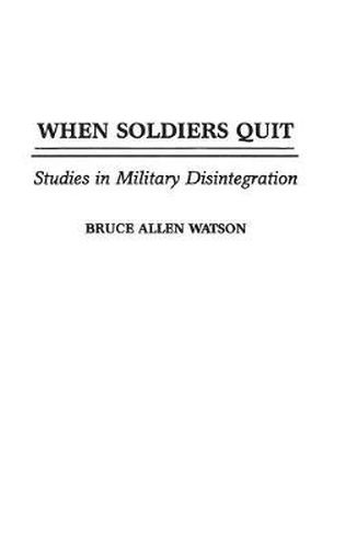 When Soldiers Quit: Studies in Military Disintegration