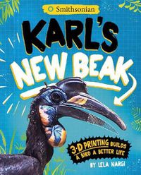 Cover image for Karl's New Beak: 3-D Printing Builds a Bird a Better Life