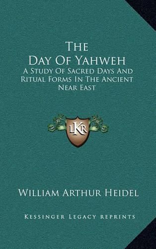 The Day of Yahweh: A Study of Sacred Days and Ritual Forms in the Ancient Near East