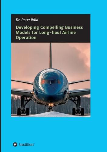 Cover image for Developing Compelling Business Models for Long-haul Airline Operation