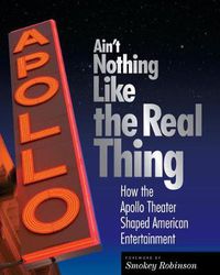 Cover image for Ain'T Nothing Like the Real Thing: The Apollo Theater and American Entertainment