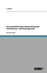 Cover image for Eine sprachkritische Untersuchung der Institutionen- und Pressesprache