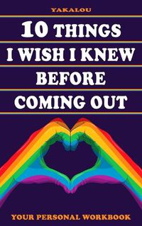 Cover image for 10 Things I Wish I Knew Before Coming Out