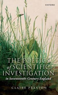 Cover image for The Poetics of Scientific Investigation in Seventeenth-Century England