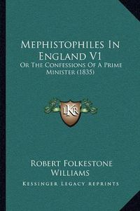 Cover image for Mephistophiles in England V1: Or the Confessions of a Prime Minister (1835)