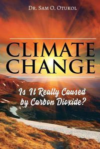 Cover image for Climate Change: Is It Really Caused by Carbon Dioxide?