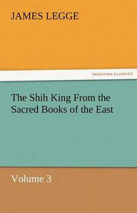 Cover image for The Shih King from the Sacred Books of the East Volume 3