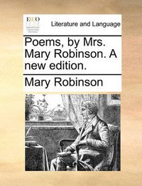 Cover image for Poems, by Mrs. Mary Robinson. a New Edition.