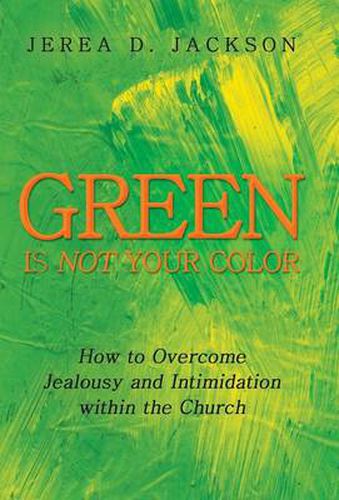 Cover image for Green Is Not Your Color: How to Overcome Jealousy and Intimidation Within the Church