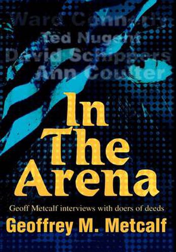 Cover image for In the Arena: Geoff Metcalf Interviews with Doers of Deeds