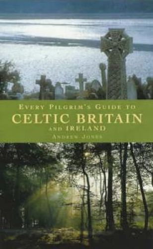 Every Pilgrim's Guide to Celtic Britain and Ireland