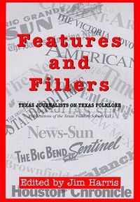 Cover image for Features and Fillers: Texas Journalists on Texas Folklore