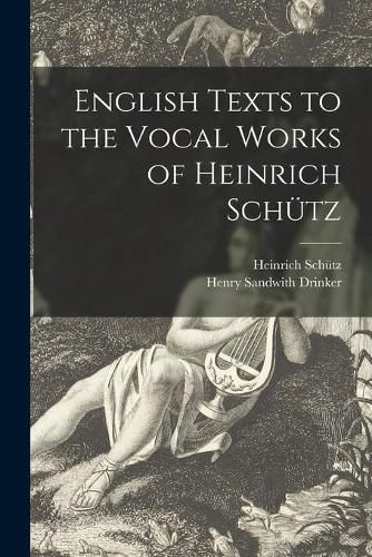 Cover image for English Texts to the Vocal Works of Heinrich Schutz