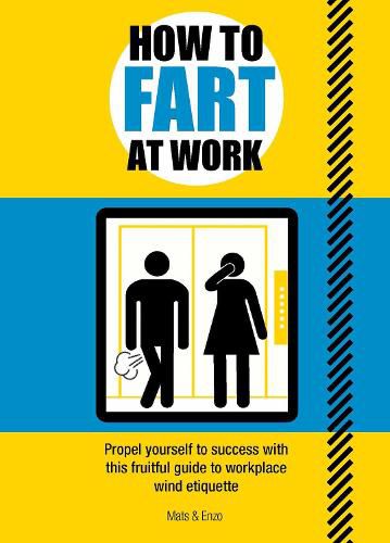 Cover image for How to Fart at Work: Propel Yourself to Success with this Fruitful Guide to Workplace Wind Etiquette