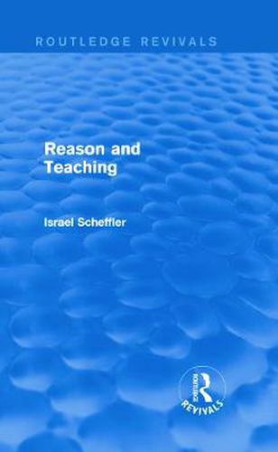 Cover image for Reason and Teaching (Routledge Revivals)