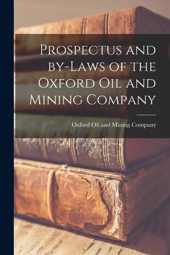 Cover image for Prospectus and By-laws of the Oxford Oil and Mining Company [microform]