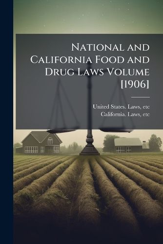 Cover image for National and California Food and Drug Laws Volume [1906]