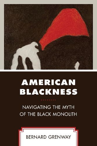 Cover image for American Blackness: Navigating the Myth of the Black Monolith