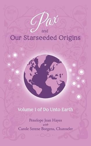 Cover image for Pax and Our Starseeded Origins: Volume 1 of Do Unto Earth
