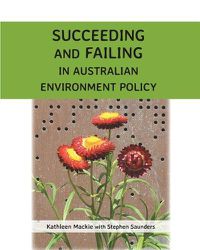 Cover image for Succeeding and Failing in Australian Environment Policy