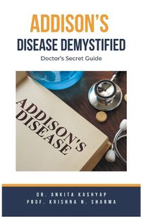 Cover image for Addison's Disease Demystified Doctors Secret Guide