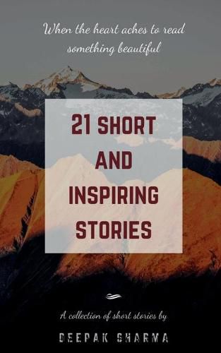 Cover image for 21 Short and Inspiring Stories: When the Heart Aches to Read Something Beautiful