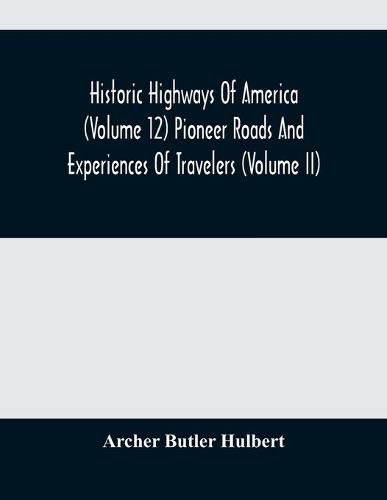 Cover image for Historic Highways Of America (Volume 12) Pioneer Roads And Experiences Of Travelers (Volume II)