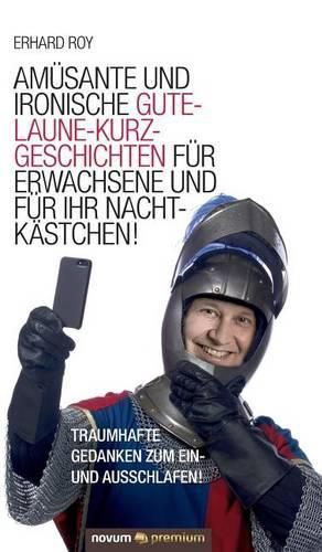 Cover image for Amusante und ironische Gute-Laune-Kurzgeschichten fur Erwachsene und fur Ihr Nachtkastchen!: Traumhafte Gedanken zum Ein- und Ausschlafen!