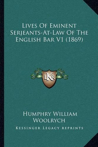 Lives of Eminent Serjeants-At-Law of the English Bar V1 (1869)