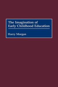 Cover image for The Imagination of Early Childhood Education