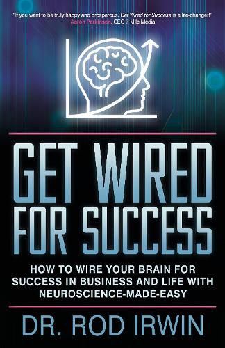 Cover image for Get Wired for Success: How to Wire Your Brain for Success in Business and Life with Neuroscience-made-easy!