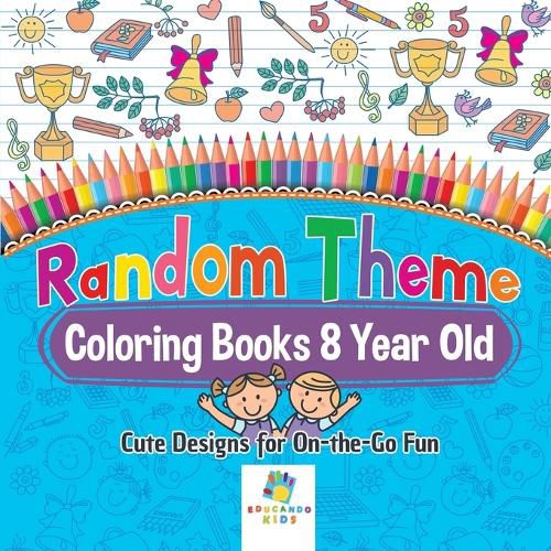 Cover image for Random Theme Coloring Books 8 Year Old - Cute Designs for On-the-Go Fun