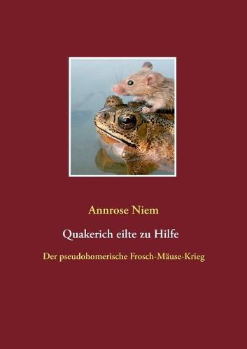 Cover image for Quakerich eilte zu Hilfe: Der pseudo-homerische Frosch-Mause-Krieg