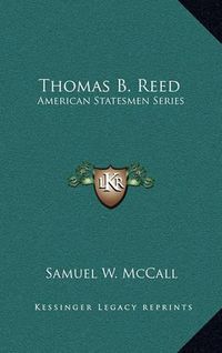 Cover image for Thomas B. Reed: American Statesmen Series