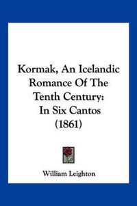 Cover image for Kormak, an Icelandic Romance of the Tenth Century: In Six Cantos (1861)