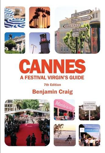 Cover image for Cannes - A Festival Virgin's Guide (7th Edition): Attending the Cannes Film Festival, for Filmmakers and Film Industry Professionals