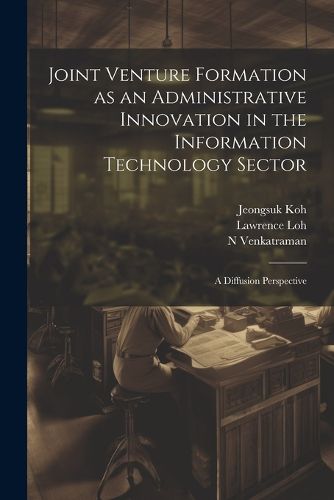 Cover image for Joint Venture Formation as an Administrative Innovation in the Information Technology Sector