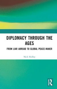 Cover image for Diplomacy Through the Ages: From Liar Abroad to Global Peace-maker