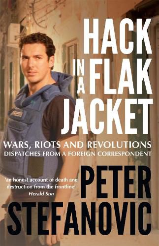 Cover image for Hack in a Flak Jacket: Wars, riots and revolutions - dispatches from a foreign correspondent