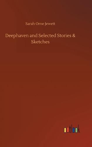 Cover image for Deephaven and Selected Stories & Sketches